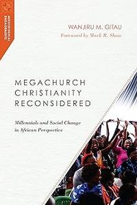 Megachurch Christianity Reconsidered Millennials and Social Change in African Perspective