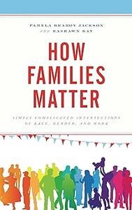 How Families Matter Simply Complicated Intersections of Race, Gender, and Work