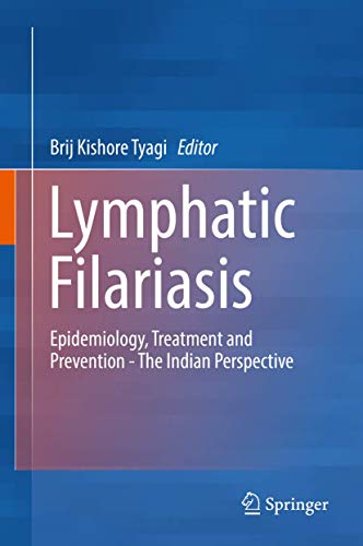 Lymphatic Filariasis Epidemiology, Treatment and Prevention – The Indian Perspective (2024)