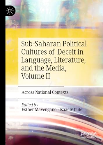 Sub–Saharan Political Cultures of Deceit in Language, Literature, and the Media, Volume II Across National Contexts