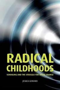 Radical Childhoods Schooling and the Struggle for Social Change