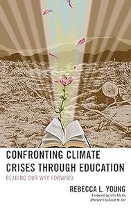 Confronting Climate Crises through Education Reading Our Way Forward