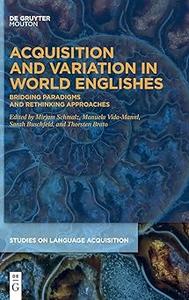 Acquisition and Variation in World Englishes Bridging Paradigms and Rethinking Approaches
