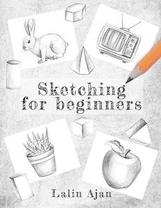 Sketching for Beginners From Tools to Shading, What You Need to Know to Get Started