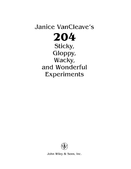 Janice VanCleave's 204 Sticky, Gloppy, Wacky, and Wonderful Experiments by Janice ... 2afab6d51af368ab9c894d06bac43717