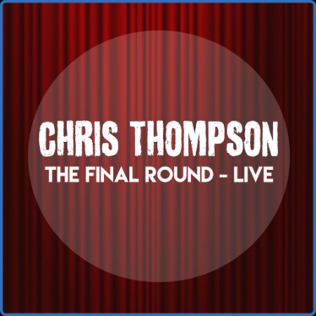 Chris Thompson - The Final Round: Live (2023)