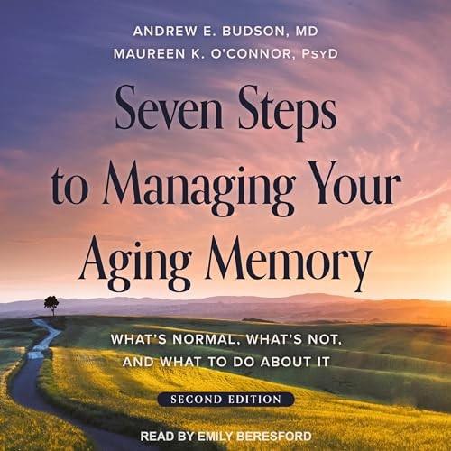 Seven Steps to Managing Your Aging Memory (Second Edition) What's Normal, What's Not, and What to Do About It [Audiobook]