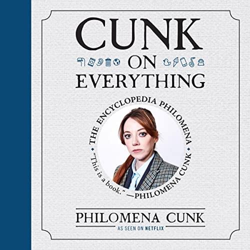 Cunk on Everything The Encyclopedia Philomena, 2023 Edition [Audiobook]