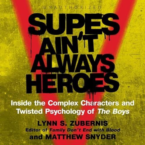 Supes Ain't Always Heroes Inside the Complex Characters and Twisted Psychology of The Boys [Audiobook]
