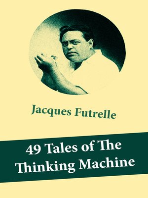 49 Tales of the Thinking Machine by Jacques Futrelle