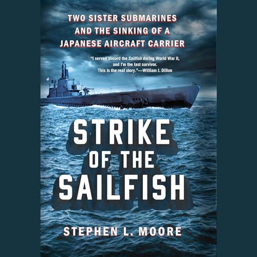 Strike of the Sailfish Two Sister Submarines and the Sinking of a Japanese Aircraft Carrier [Audiobook]