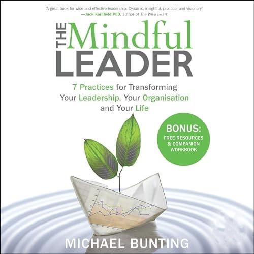The Mindful Leader 7 Practices for Transforming Your Leadership, Your Organisation and Your Life [Audiobook]
