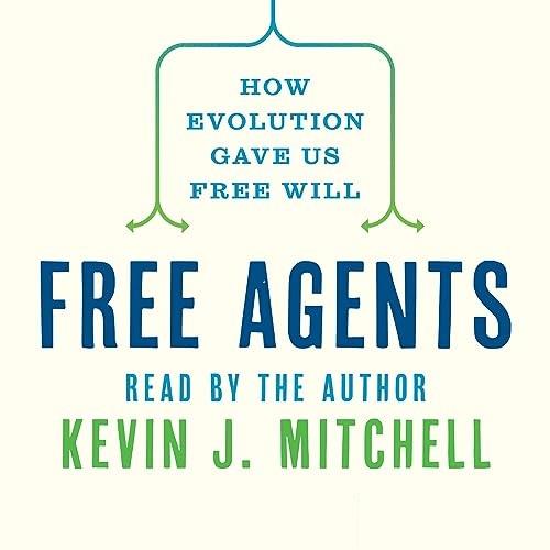 Free Agents How Evolution Gave Us Free Will [Audiobook]