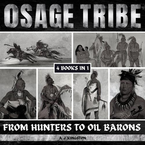 Osage Tribe From Hunters To Oil Barons [Audiobook]
