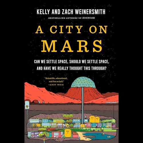 A City on Mars Can We Settle Space, Should We Settle Space, and Have We Really Thought This Through [Audiobook]