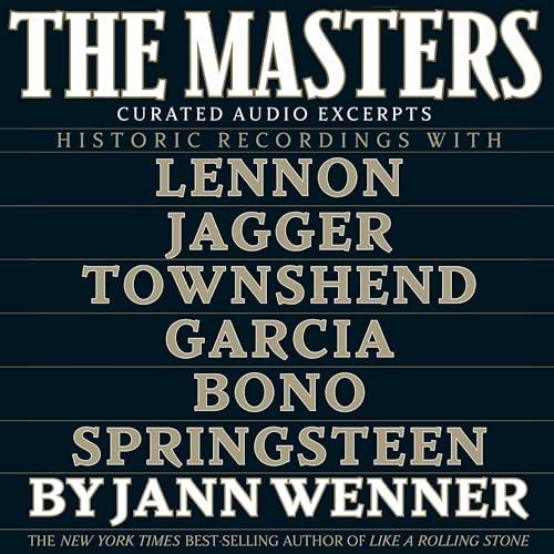 The Masters Curated Audio Excerpts Historic Recordings with Lennon, Jagger, Townshend Garcia Bono and Springsteen [Audiobook]