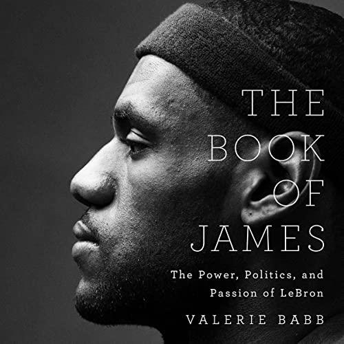 The Book of James The Power, Politics, and Passion of LeBron [Audiobook]
