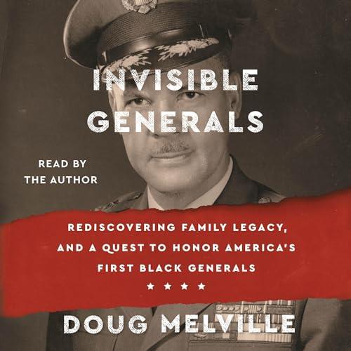 Invisible Generals Rediscovering Family Legacy, and a Quest to Honor America’s First Black Generals [Audiobook]