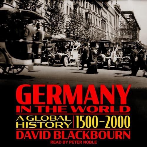 Germany in the World A Global History, 1500–2000 [Audiobook]