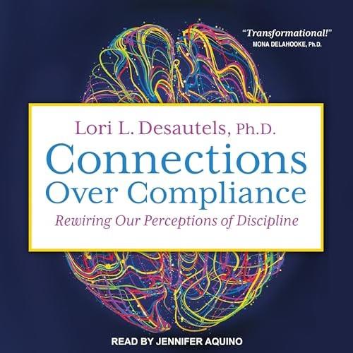 Connections over Compliance Rewiring Our Perceptions of Discipline [Audiobook]