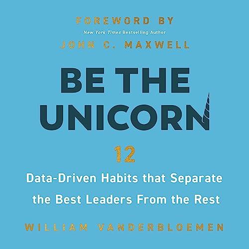 Be the Unicorn 12 Data–Driven Habits That Separate the Best Leaders from the Rest [Audiobook]