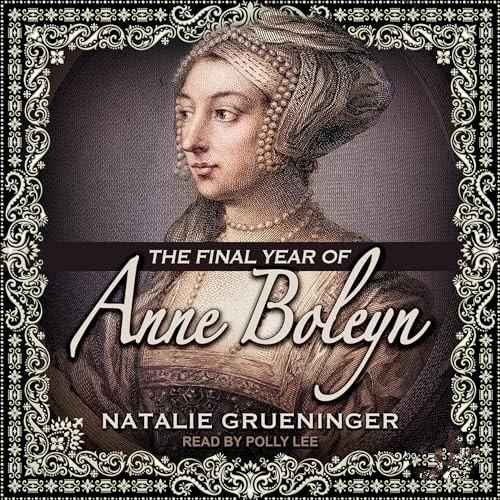 The Final Year of Anne Boleyn [Audiobook]
