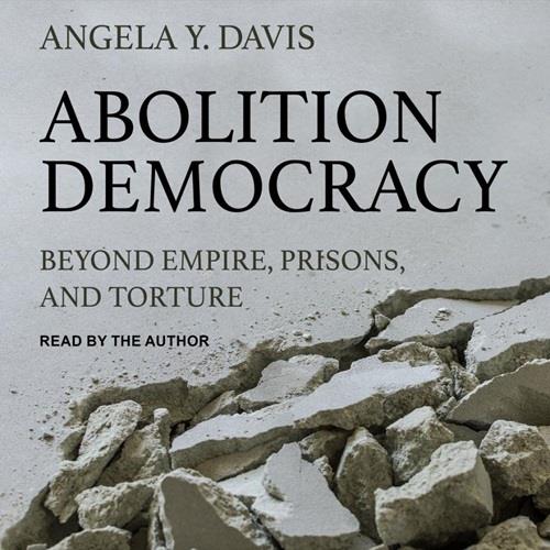 Abolition Democracy Beyond Empire, Prisons, and Torture [Audiobook]