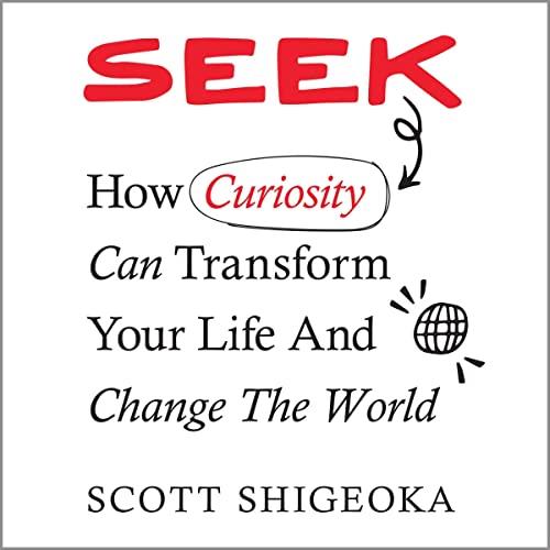 Seek How Curiosity Can Transform Your Life and Change the World [Audiobook]