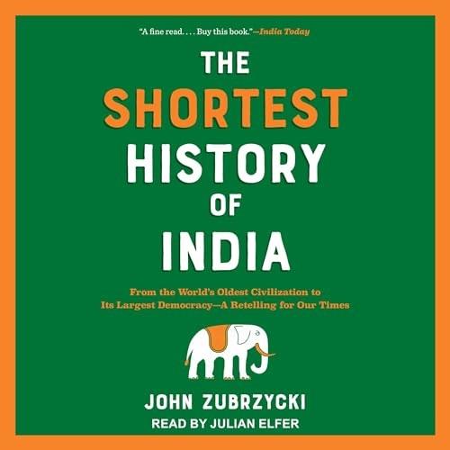 The Shortest History of India From World's Oldest Civilization to Its Largest Democracy–A Retelling for Our Times [Audiobook]