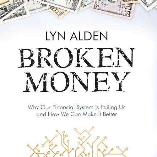 Broken Money Why Our Financial System Is Failing Us and How We Can Make It Better [Audiobook]