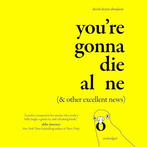 You’re Gonna Die Alone (& Other Excellent News) [Audiobook]
