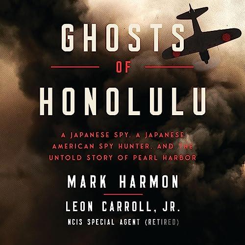 Ghosts of Honolulu A Japanese Spy, a Japanese American Spy Hunter, and the Untold Story of Pearl Harbor [Audiobook]