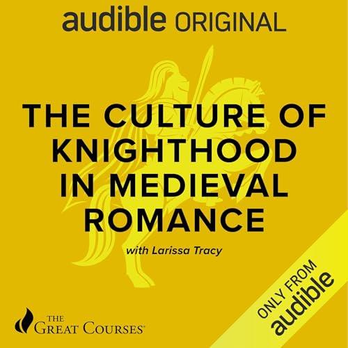 The Culture of Knighthood in Medieval Romance [Audiobook]