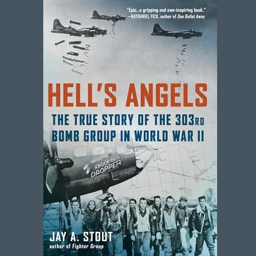 Hell's Angels The True Story of the 303rd Bomb Group in World War II, 2023 Edition [Audiobook]