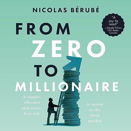 From Zero to Millionaire A Simple, Effective and Stress–Free Way to Invest in the Stock Market [Audiobook]
