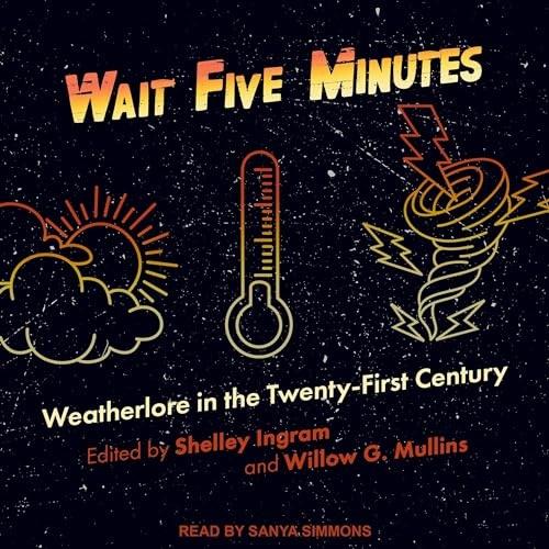 Wait Five Minutes Weatherlore in the Twenty–First Century [Audiobook]