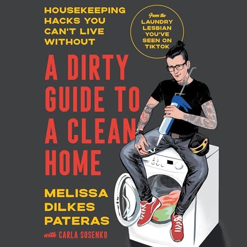 A Dirty Guide to a Clean Home Housekeeping Hacks You Can’t Live Without [Audiobook]