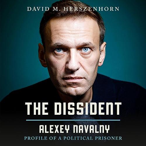 The Dissident Alexey Navalny Profile of a Political Prisoner [Audiobook]