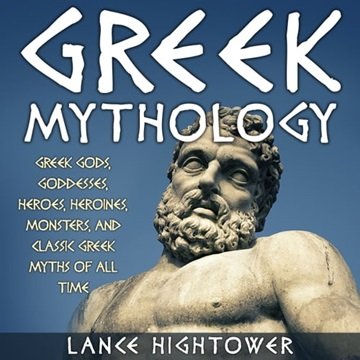 Greek Mythology: Greek Gods, Goddesses, Heroes, Heroines, Monsters, And Classic Greek Myths Of Al...