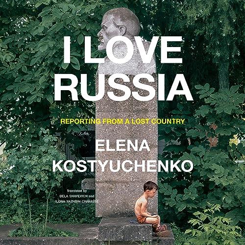 I Love Russia Reporting from a Lost Country [Audiobook]