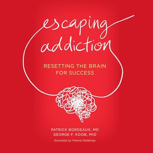 Escaping Addiction Resetting the Brain for Success [Audiobook]