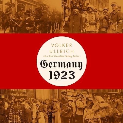 Germany, 1923 Hyperinflation, Hitler’s Pusch and Democracy in Crisis [Audiobook]