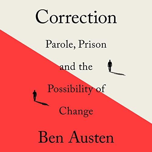 Correction Parole, Prison, and the Possibility of Change [Audiobook]