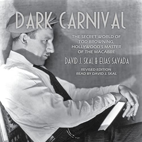 Dark Carnival The Secret World of Tod Browning, Hollywood’s Master of Macabre [Audiobook]