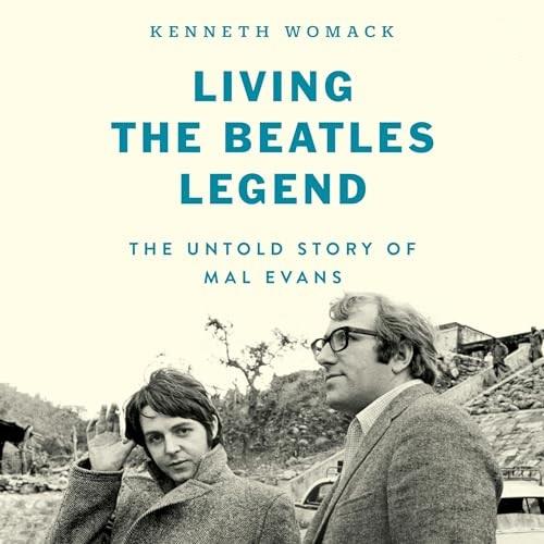 Living the Beatles' Legend The Untold Story of Mal Evans [Audiobook]