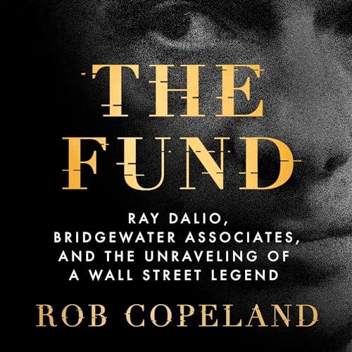 The Fund Ray Dalio, Bridgewater Associates, and the Unraveling of a Wall Street Legend [Audiobook]