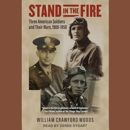 Stand in the Fire Three American Soldiers and Their Wars, 1900-1950 [Audiobook]