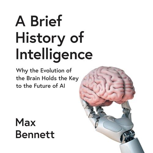 A Brief History of Intelligence Why the Evolution of the Brain Holds the Key to the Future of AI [Audiobook]