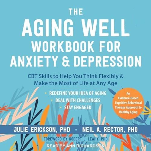 The Aging Well Workbook for Anxiety and Depression CBT Skills to Help You Think Flexibly and Make the Most of Life [Audiobook]