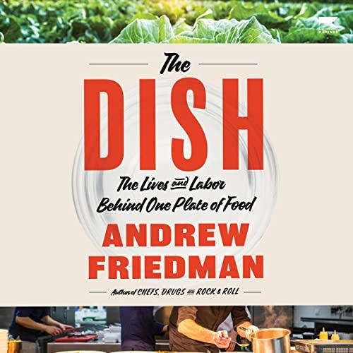 The Dish The Lives and Labor Behind One Plate of Food [Audiobook]